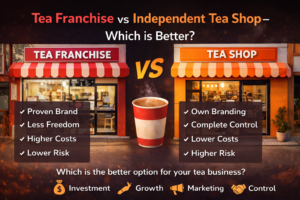 Tea Franchise vs Independent Tea Shop – Which is Better?